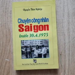 Chuyện công nhân Sài gòn trước 30.4.1975 | nguyễn thừa nghiệp