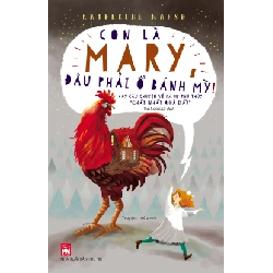 Con là Mary đâu phải ổ bánh mỳ! - Katherine Marsh STB3220 Văn học