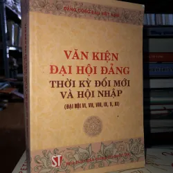 Văn kiện đại hội Đảng thời kỳ đổi mới và hội nhập (Đại hội Vl, Vll, Vlll, lV, X, XI)