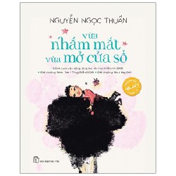 Vừa Nhắm Mắt Vừa Mở Cửa Sổ (Phiên Bản Đặc Biệt) (Bìa Cứng) - Nguyễn Ngọc Thuần 142251