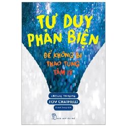 Tư Duy Phản Biện - Để Không Bị Thao Túng Tâm Lý - Tom Chatfield