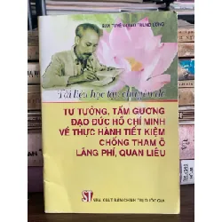 Tài liệu học tập chuyên đề: Tư tưởng, tấm gương đạo đức Hồ Chí Minh về thực hành tiết kiệm, chống tham ô, lãng phí, quan liêu – Ban Tuyên Giáo Trung Ương