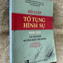 BỘ LUẬT TỐ TỤNG HÌNH SỰ NĂM 2003 VÀ VĂN BẢN HƯỚNG DÂN THI HÀNH