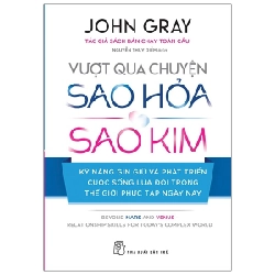 Vượt qua chuyện Sao Hòa, Sao Kim - Kỹ năng gìn giữ và phát triển cuộc sống lứa đôi trong thế giới phúc tạp ngày nay - John Gray 2022 New 100% HCM.PO 48073