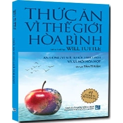 Thức ăn vì thế giới hòa bình mới 100% Tiến sĩ Triết học Will Tuttle 2016 HCM.PO