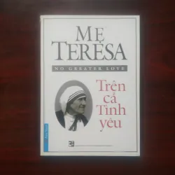 [Sách Danh Nhân] Mẹ Teresa - Trên Cả Tình Yêu (Teresa Calcutta)