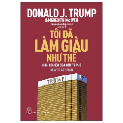 Tôi Đã Làm Giàu Như Thế - Donald J. Trump