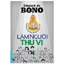 Làm Người Thú Vị 2020 - Edward De Bono New 100% HCM.PO