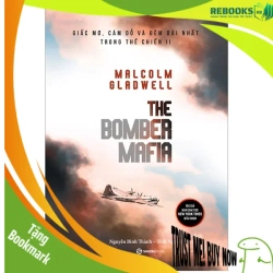 (TẶNG BOOKMARK) THE BOMBER MAFIA - Giấc mơ, cám dỗ và đêm dài nhất trong Thế chiến II_150K - Malcolm Gladwell - 2022