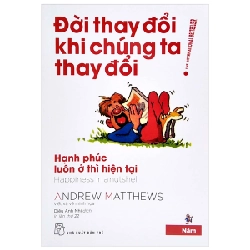 Đời Thay Đổi Khi Chúng Ta Thay Đổi - Tập 5: Hạnh Phúc Luôn Ở Thì Hiện Tại - Andrew Matthews (Mới 100%) Sách tư duy, kỹ năng sống, NXB Trẻ - SÁCH ĐẠI HỌC