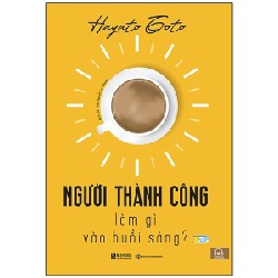 Người Thành Công Làm Gì Vào Buổi Sáng? - Hayato Goto 155270