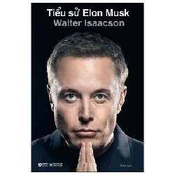 Tiểu Sử Elon Musk (Bìa Cứng) - Walter Isaacson