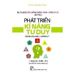 Tư Duy Đúng Cách - 50 Câu Đố Cân Bằng Não Trái - Não Phải Giúp Bạn Phát Triển Kĩ Năng Tư Duy - Charles Phillips