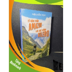 (TẶNG BOOKMARK) Từ rừng thẳm Amazon đến quê hương Bolero du ký mới 90% bẩn nhẹ 2017 Nguyễn Tập RBK2205 VĂN HỌC