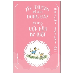 Yêu thương chưa đong đầy, đừng uốn nắn kỷ luật - Masami Sasaki , minh họa Yuriko Yamawaki 2021 New 100% HCM.PO 344894
