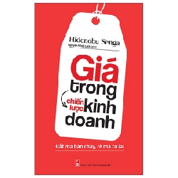 Giá Trong Chiến Lược Kinh Doanh - Đắt Mà Bán Chạy, Rẻ Mà Có Lãi - Hidennobu Senga 287345