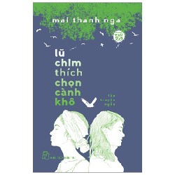 Văn Học Tuổi 20 - Lũ Chim Thích Chọn Cành Khô - Mai Thanh Nga 140823