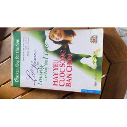 Hãy yêu cuộc sống bạn chọn (Life's Lessons For Loving The Way You Live) - Nhiều tác giả
