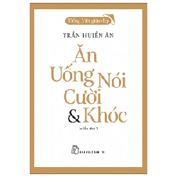 Tiếng Việt giàu đẹp - Ăn, uống, nói, cười và khóc - Trần Huiền Ân 2022 New 100% HCM.PO 48253