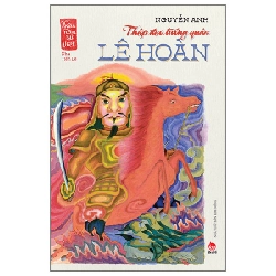 Ngàn Năm Sử Việt - Nhà Tiền Lê - Thập Đạo Tướng Quân Lê Hoàn - Nguyễn Anh (Mới 100%) Lịch sử, địa lí Việt Nam, NXB Kim Đồng - SÁCH ĐẠI HỌC