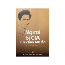 Người bị CIA cưa chan sáu lần - Mã Thiện Đồng