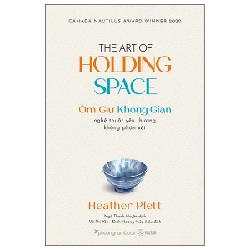 Ôm Giữ Không Gian - Nghệ Thuật Yêu Thương Không Phán Xét - Heather Plett