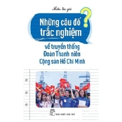 Những Câu Đố Trắc Nghiệm Về Truyền Thống Đoàn Thanh Niên Cộng Sản Hồ Chí Minh - Nhiều tác giả (Mới 100%) Sách tư duy, kỹ năng sống, NXB Trẻ - SÁCH ĐẠI HỌC