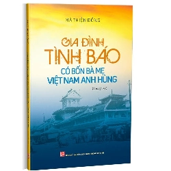 Gia đình tình báo có bốn Bà mẹ Việt Nam Anh hùng mới 100% Mã Thiện Đồng 2019 HCM.PO