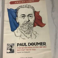 Paul Doumer: Toàn quyền Đông Dương (1897-1902) - Bàn đạp thuộc địa - Amaury Lorin