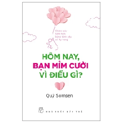 Hôm Nay, Bạn Mỉm Cười Vì Điều Gì? - Chăm Sóc Tâm Hồn Bằng Tình Yêu Và Hy Vọng - Quý Somsen (Mới 100%) Sách tư duy, kỹ năng sống, NXB Trẻ - SÁCH ĐẠI HỌC
