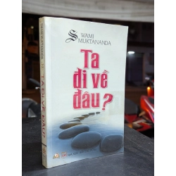 Ta đi về đâu - Swami Muktananda ( nguời dịch Nguyễn Kim Dân )