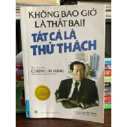 Không bao giờ là thất bại! Tất cả là thử thách – Chung Ju Yung 572351