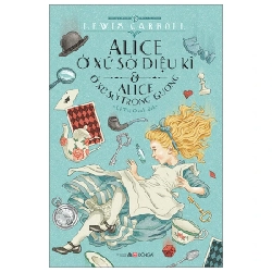 Alice Ở Xứ Sở Diệu Kì Và Alice Ở Xứ Sở Trong Gương - Lewis Carroll 285842