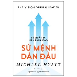 Từ Quản Lý Đến Lãnh Đạo - Sứ Mệnh Dẫn Đầu - Michael Hyatt 114275