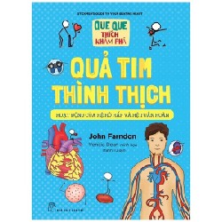 Que Que Thích Khám Phá - Quả Tim Thình Thịch - Hoạt Động Của Hệ Hô Hấp Và Hệ Tuần Hoàn - John Farndon, Venitia Dean