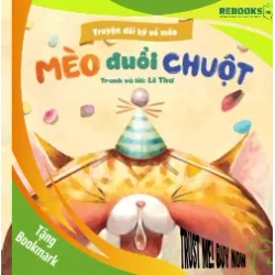 (TẶNG BOOKMARK) Truyện dài kỳ về mèo. Mèo đuổi chuột - Lê Thư - 2023 - kỹ năng quản lý, Kỹ năng sống