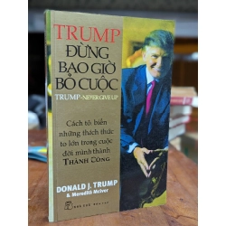 Đừng bao giờ bỏ cuộc - Donald J. Trump