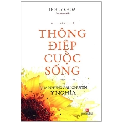 Thông Điệp Cuộc Sống Qua Những Câu Chuyện Ý Nghĩa - Lê Huy Khoa