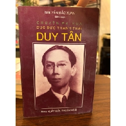 Chuyện Ba Vua: Dục Đức, Thành Thái, Duy Tân - Nguyễn Đắc Xuân - Nguyễn Đắc Xuân