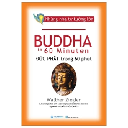 Những Nhà Tư Tưởng Lớn - Đức Phật Trong 60 Phút - Walther Ziegler (Mới 100%) Triết học, Văn Lang Books - SÁCH ĐẠI HỌC