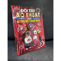 [Phiên Chợ Sách Cũ] Đôi Tay Ảo Thuật Với 60 Trò Ảo Thuật Nhỏ - Minh Huyền,, 2013 1503