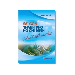 Sài Gòn - Thành Phố Hồ Chí Minh - Thành phố của tôi - Nhiều tác giả