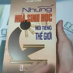 Những Nhà Sinh Học Nổi Tiếng Thế Giới - Vũ Bội Tuyền 727294