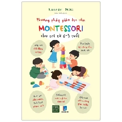 Phương Pháp Giáo Dục Sớm Montessori Cho Trẻ Từ 0 - 3 Tuổi - Kannari Miki