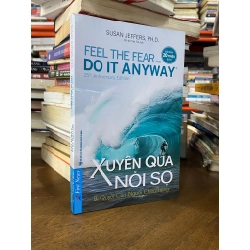 Feel The Fear And Do It Anyway - Xuyên Qua Nỗi Sợ - Susan Jeffers Ph.D 127381