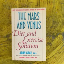 THE MARS AND VENUS DIET AND EXERCISE SOLUTION- JOHN GRAY, Ph.D.