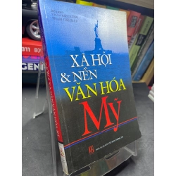 Xã hội và nền văn hóa Mỹ 2007 mới 75% ố viền nhẹ Trần Kiết Hùng và Phạm Thế Châu HPB2705 SÁCH KHOA HỌC ĐỜI SỐNG