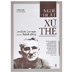 Nghệ Thuật Xử Thế - Cùng Dale Carnegie Tiến Tới Thành Công - Trầm Linh