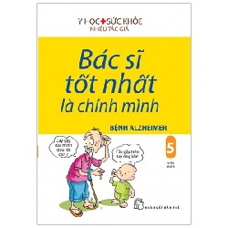 Bác Sĩ Tốt Nhất Là Chính Mình - Tập 5: Bệnh Alzheimer - Nhiều Tác Giả 147566