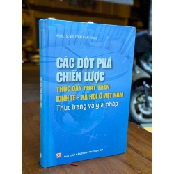 CÁC ĐỘT PHÁ CHIẾN LƯỢC THÚC ĐẨY PHÁT TRIỂN KINH TẾ XÃ HỘI Ở VIỆT NAM - NGUYỄN VĂN PHÚC